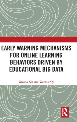 Early Warning Mechanisms for Online Learning Behaviors Driven by Educational Big Data - Xia, Xiaona, and Qi, Wanxue