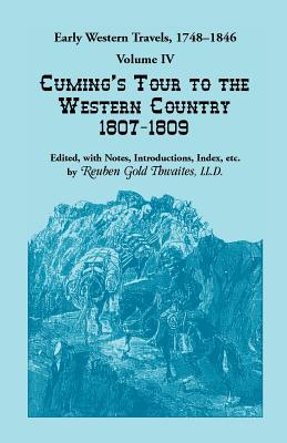 Early Western Travels, 1748-1846: Volume IV, Cuming's Tour to the Western Country (1807-1809) - Thwaites, Reuben Gold