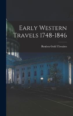 Early Western Travels 1748-1846 - Thwaites, Reuben Gold