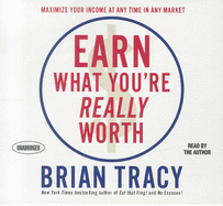 Earn What You're Really Worth: Maximize Your Income at Any Time in Any Market