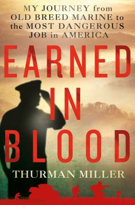 Earned in Blood: My Journey from Old-Breed Marine to the Most Dangerous Job in America - Miller, Thurman, and Frank, Richard, Professor (Foreword by)