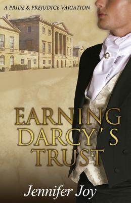 Earning Darcy's Trust: A Pride & Prejudice Variation - Joy, Jennifer