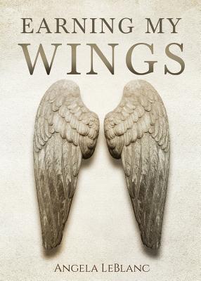 Earning My Wings - LeBlanc, Angela