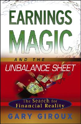 Earnings Magic and the Unbalance Sheet: The Search for Financial Reality - Giroux, Gary