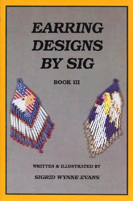 Earring Designs by Sig 3 - Wynne-Evans, Sigrid, and Smith, Montejon (Editor), and Knight, Denise (Editor)