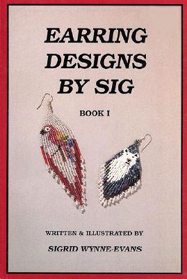 Earring Designs by Sig - Wynne-Evans, Sigrid, and Smith, Montejon (Editor)