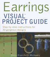 Earrings Visual Project Guide: Step-By-Step Instructions for 30 Gorgeous Designs