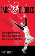 Ears & Bubbles: Dancing My Way from The Mickey Mouse Club to The Lawrence Welk Show