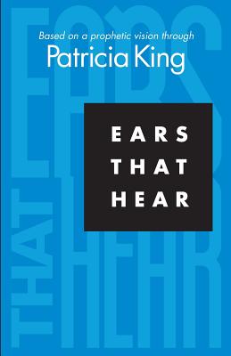 Ears that Hear: Based on a Prophetic Vision - King, Patricia