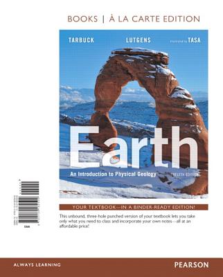 Earth: An Introduction to Physical Geology, Books a la Carte Edtion - Tarbuck, Edward J, and Lutgens, Frederick K, and Tasa, Dennis G