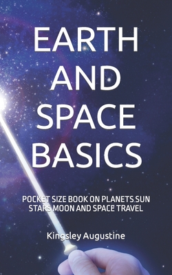 Earth and Space Basics: Pocket Size Book on Planets Sun Stars Moon and Space Travel - Augustine, Kingsley