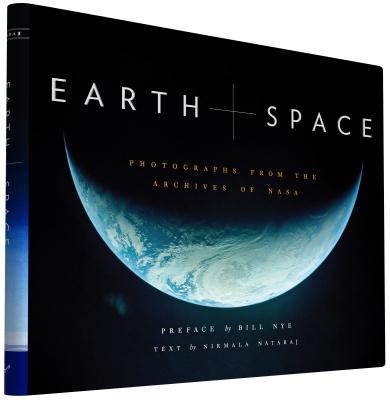 Earth and Space: Photographs from the Archives of NASA - Nataraj, Nirmala, and NASA (Photographer), and Nye, Bill (Preface by)