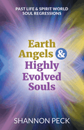 Earth Angels & Highly Evolved Souls: Past Life & Spirit World Soul Regressions