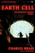 Earth Cell: The UX-Blood Trilogy Book I