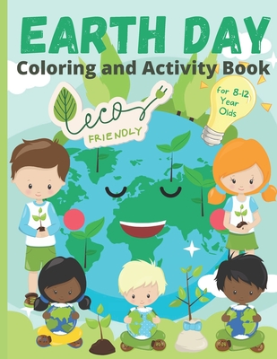 Earth Day Coloring and Activity Book for 8-12 Year Olds: Coloring Sheets, Mazes, Drawing Challenges, Crosswords and other Puzzles for Earth Day Environment Day and Environmental Awareness All Year Round - Seasonal Activity Workbooks