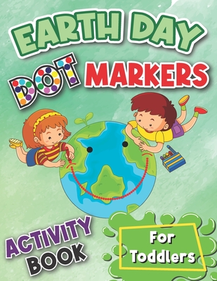 Earth Day Dot Markers Activity Book for Toddlers: Perfect for kids' Earth Day party favors, coloring activities or gifts - Press, Kiddie Activity