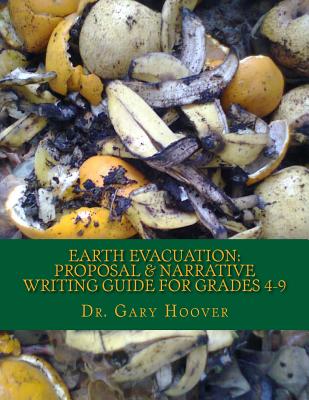 Earth Evacuation: Proposal & Narrative Writing Project Guide Grades 4-9 - Hoover, Gary