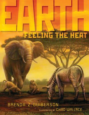 Earth: Feeling the Heat - Guiberson, Brenda Z