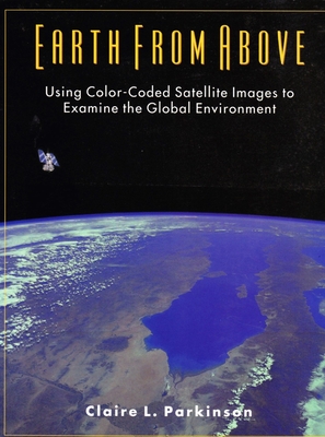 Earth From Above: Using color-coded satellite images to examine the global environment - Parkinson, Claire
