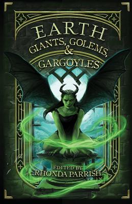 Earth: Giants, Golems, & Gargoyles - Parrish, Rhonda (Editor)