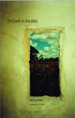 Earth in the Attic - Joudah, Fady, and Gluck, Louise (Foreword by)