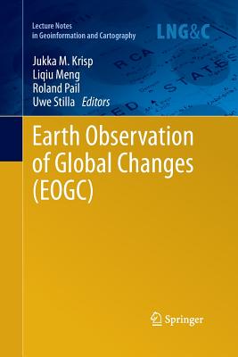 Earth Observation of Global Changes (Eogc) - Krisp, Jukka M (Editor), and Meng, Liqiu (Editor), and Pail, Roland (Editor)