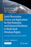 Earth Observation Science and Applications for Risk Reduction and Enhanced Resilience in Hindu Kush Himalaya Region: A Decade of Experience from Servir