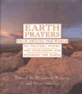 Earth Prayers: From Around the World, Three Hundred and Sixty-Five Prayers, Poems, ... - Roberts, Elizabeth, Ed.D. (Editor), and Amidon, Elias L (Editor)