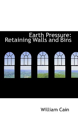 Earth Pressure: Retaining Walls and Bins - Cain, William, Professor