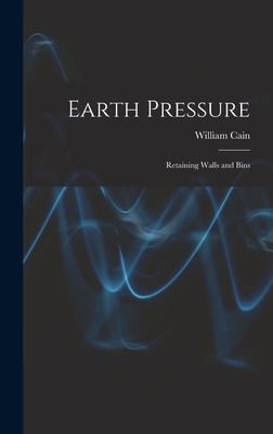 Earth Pressure: Retaining Walls and Bins - Cain, William