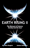 Earth Rising II: The Betrayal of Science, Society and the Soul - Begich, Nick, Dr., and Roderick, James
