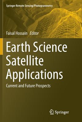 Earth Science Satellite Applications: Current and Future Prospects - Hossain, Faisal (Editor)