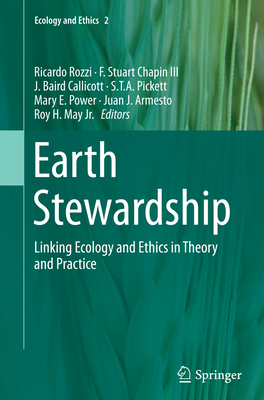 Earth Stewardship: Linking Ecology and Ethics in Theory and Practice - Rozzi, Ricardo (Editor), and Chapin III, F Stuart (Editor), and Callicott, J Baird (Editor)