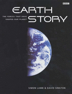 Earth Story: The Shaping of Our World - Lamb, Simon, and Sington, David