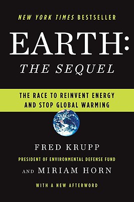 Earth: The Sequel: The Race to Reinvent Energy and Stop Global Warming - Krupp, Fred, and Horn, Miriam