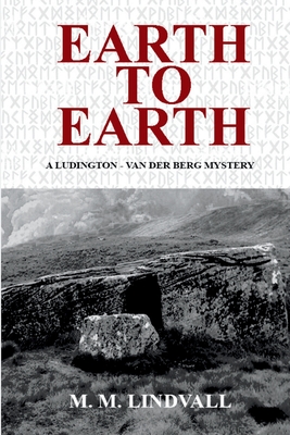 Earth to Earth: A Ludington - van der Berg Mystery - Lindvall, M M