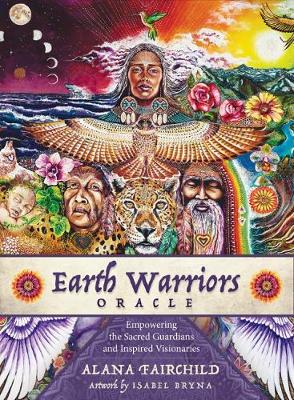 Earth Warriors Oracle - Second Edition: Empowering the Sacred Guardian and Inspired Visionaries - Fairchild, Alana, and Bryna, Isabel (Illustrator)