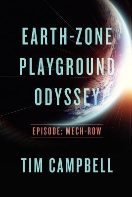 Earth-Zone Playground Odyssey: Episode - Mech-row - Campbell, Tim