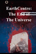 EarthCentre: The End of The Universe: colour illustrated graphic proem with endnotes: EARTHCENTRE: Universal Verses 1 Stellation