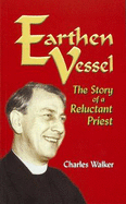 Earthen Vessel: The Story of a Reluctant Priest - Walker, Charles