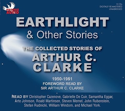 Earthlight & Other Stories: The Collected Stories of Arthur C. Clarke, 1950-1951 - Clarke, Arthur C, Sir, and Cazenove, Christopher (Read by), and De Cuir, Gabrielle (Read by)