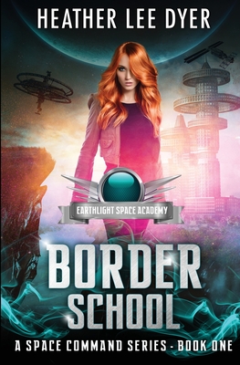 Earthlight Space Academy: Border School - Dyer, Heather Lee