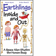 Earthlings Inside and Out: A Space Alien Studies the Human Body