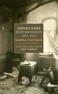 Earthly Signs: Moscow Diaries, 1917-1922 - Tsvetaeva, Marina, and Gambrell, Jamey (Translated by)