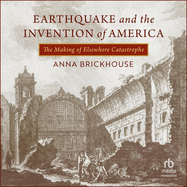 Earthquake and the Invention of America: The Making of Elsewhere Catastrophe