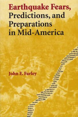 Earthquake Fears, Predictions, and Preparations in Mid-America - Farley, John E, Professor, PhD