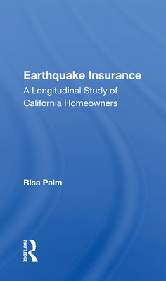 Earthquake Insurance: A Longitudinal Study of California Homeowners - Palm, Risa