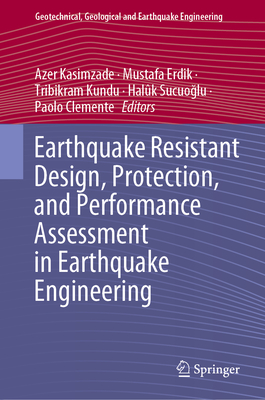 Earthquake Resistant Design, Protection, and Performance Assessment in Earthquake Engineering - Kasimzade, Azer (Editor), and Erdik, Mustafa (Editor), and Kundu, Tribikram (Editor)