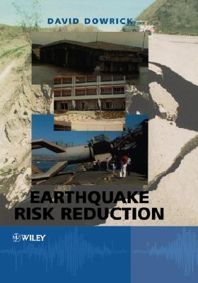 Earthquake Risk Reduction - Dowrick, David J, Dr.