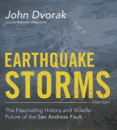 Earthquake Storms: The Fascinating History and Volatile Future of the San Andreas Fault - Dvorak, John, and Hillgartner, Malcolm (Read by)